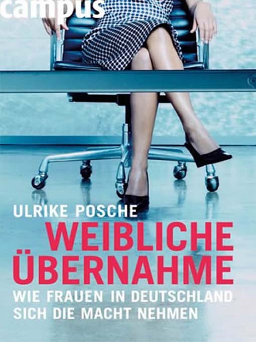 Title details for Weibliche Übernahme - Wie Frauen in Deutschland sich die Macht nehmen by Ulrike Posche - Available